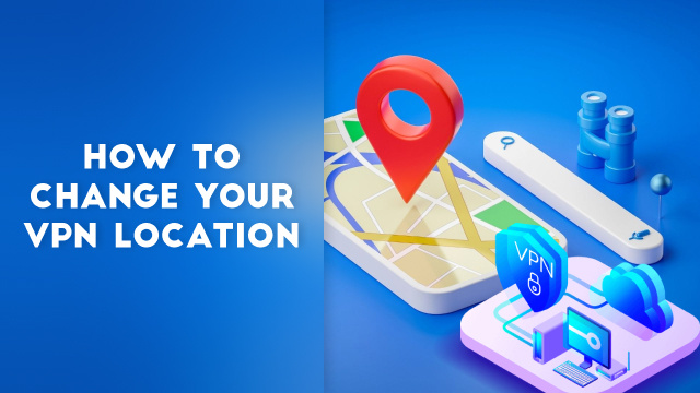 How to Change Your VPN Location
