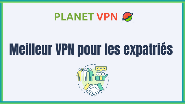 Meilleur VPN pour les expatriés en 2025