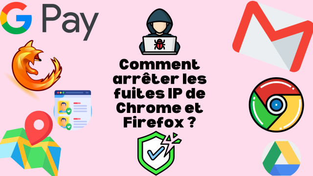 Comment arrêter les fuites IP de Chrome et Firefox ?